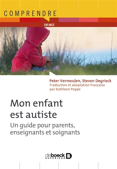 Mon enfant est autiste : un guide pour parents, enseignants et soignants