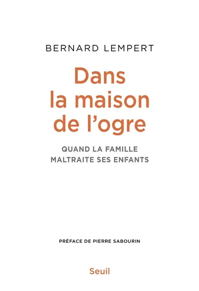 Dans la maison de l'ogre : quand la famille maltraite ses enfants