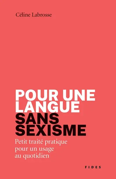 Pour une langue sans sexisme : Petit traité pratique pour un usage au quotidien