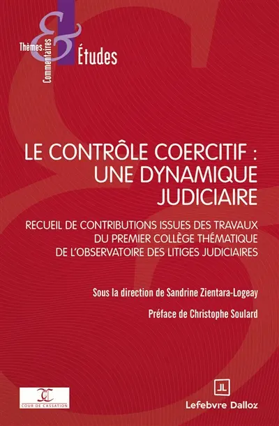 Le contrôle coercitif : une dynamique judiciaire : recueil de contributions issues des travaux du premier collège thématique de l'Observatoire des litiges judiciaires
