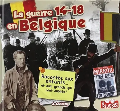 La guerre 14-18 en Belgique racontée aux enfants : ... et aux grands qui l'ont oubliée