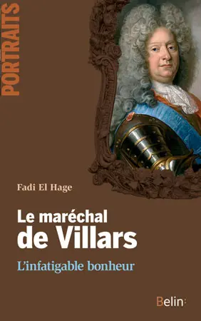 Le maréchal de Villars : l'infatigable bonheur
