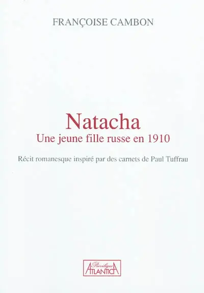 Natacha : une jeune fille russe en 1910 : récit romanesque inspiré par des carnets de Paul Tuffrau