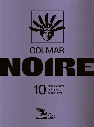 Colmar noire : 10 nouvelles, crimes, auteurs