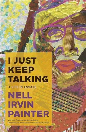 Nell Irvin Painter : I Just Keep Talking