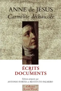 Anne de Jésus, carmélite déchaussée : écrits et documents