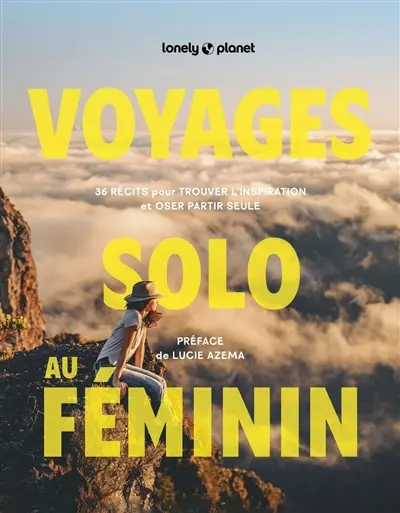 Voyages solo au féminin : 36 récits pour trouver l'inspiration et oser partir seule
