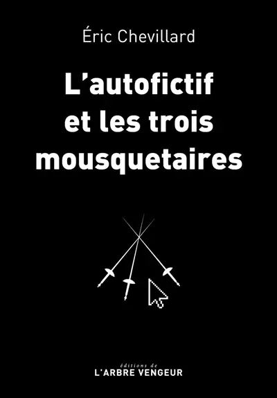 L'autofictif. Vol. 11. L'autofictif et les trois mousquetaires : journal 2017-2018