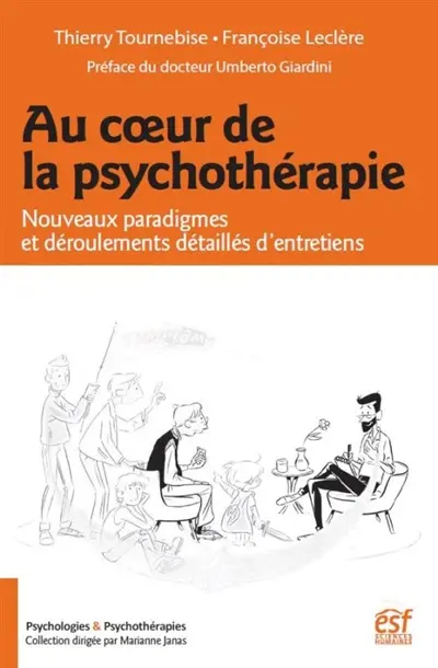 Au coeur de la psychothérapie : nouveaux paradigmes et déroulements détaillés d'entretiens