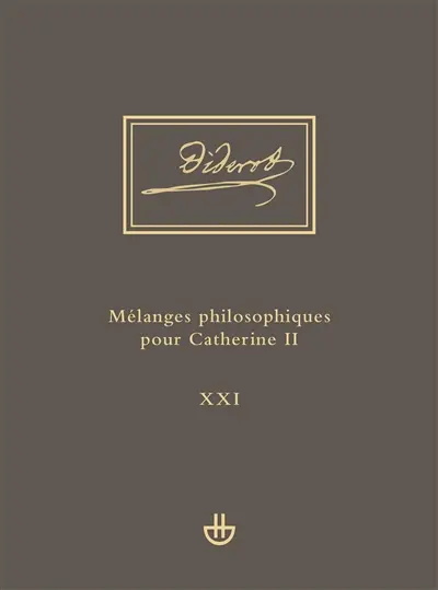 Oeuvres complètes. Vol. 21. Mélanges philosophiques pour Catherine II : et autres écrits politiques (1762-1774) : Idées V