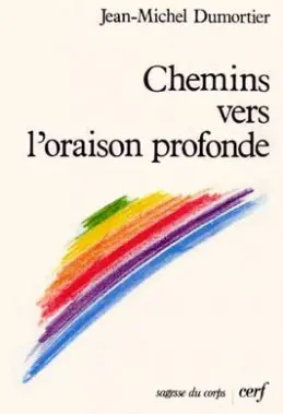 Chemins vers l'oraison profonde : initiation pratique