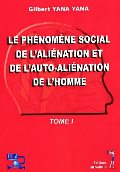 Le phénomène social de l'aliénation et de l'auto-aliénation de l'homme. Vol. 1
