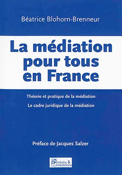 La médiation pour tous en France : théorie et pratique de la médiation, le cadre juridique de la médiation