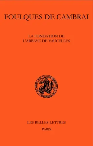 La fondation de l'abbaye de Vaucelles. Fundatio abbatiae de Valcellis