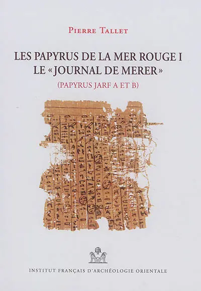 Les papyrus de la mer Rouge. Vol. 1. Le journal de Merer, papyrus Jarf A et B
