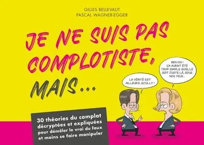 Je ne suis pas complotiste, mais... : 30 théories du complot décryptées et expliquées pour démêler le vrai du faux et moins se faire manipuler
