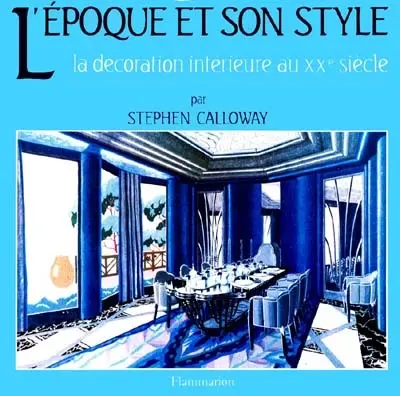 L'Epoque et son style : la décoration intérieure au XXe siècle