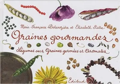 Graines gourmandes : légumes secs, graines germées et aromates