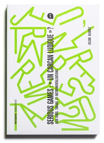 Serious games, un carcan ludique ? : jeux vidéo, travail et instrumentalisations