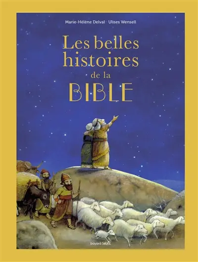 Les belles histoires de la Bible : l'Ancien et le Nouveau Testament