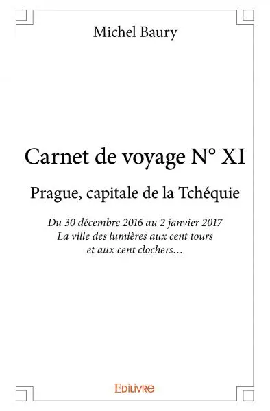 Carnet de voyage n° xi : Prague, capitale de la Tchéquie : Du 30 décembre 2016 au 2 janvier 2017 - La ville des lumières aux cent tours et aux cent clochers…