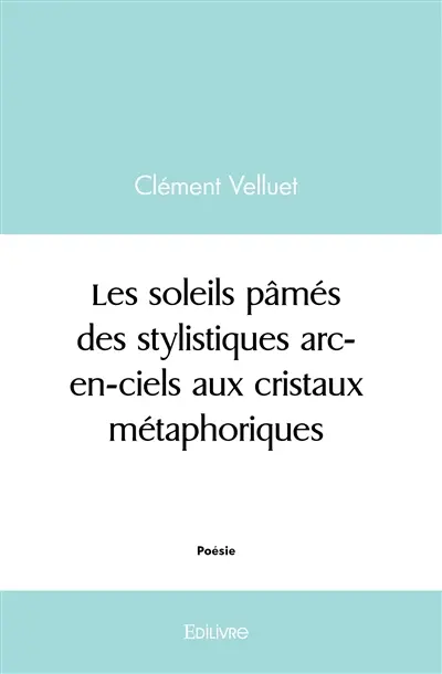 Les soleils pâmés, des stylistiques arc en ciels aux cristaux métaphoriques