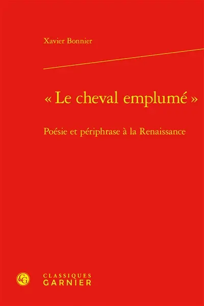 Le cheval emplumé : poésie et périphrase à la Renaissance