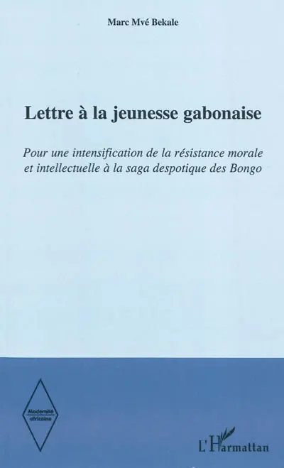 Lettre à la jeunesse gabonaise : pour une intensification de la résistance morale et intellectuelle à la saga despotique des Bongo