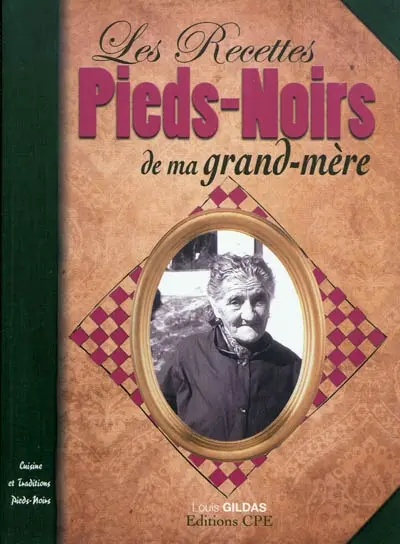 Les recettes pieds-noirs de ma grand-mère : cuisine et tradition pieds-noirs