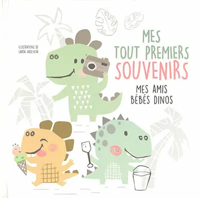 Mes tout premiers souvenirs : mes amis bébés dinos