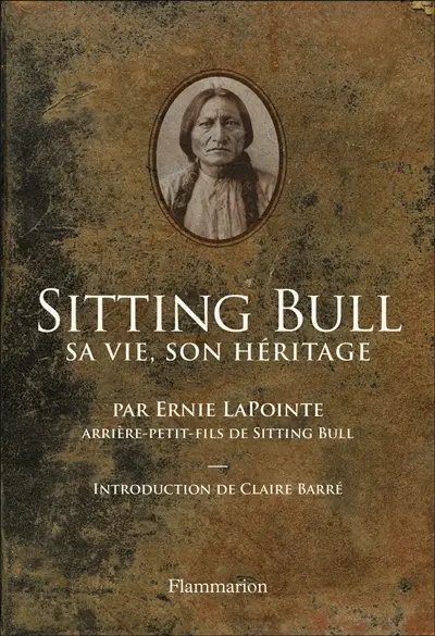 Sitting Bull : sa vie, son héritage
