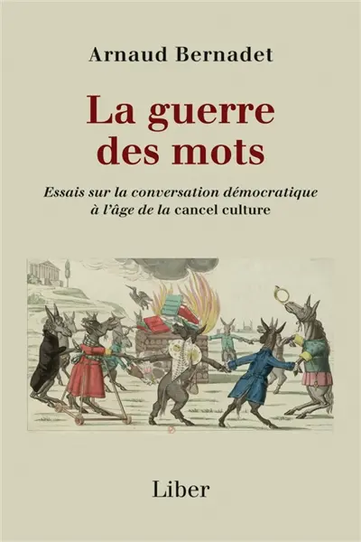 La Guerre des mots : Essais sur la conversation démocratique à l’âge de la cancel culture