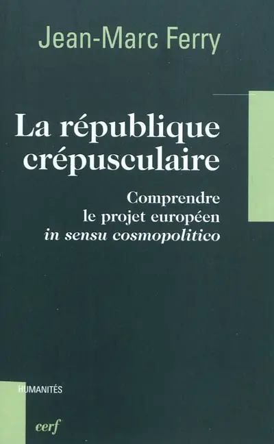 La république crépusculaire : comprendre le projet européen in sensu cosmopolitico