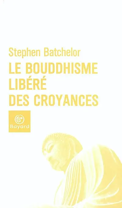 Le bouddhisme libéré des croyances