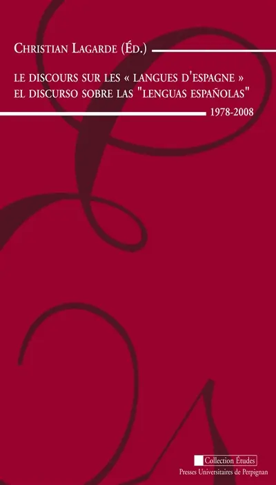 Le discours sur les langues d'Espagne : 1978-2008. El discurso sobre las lenguas espanolas : 1978-2008