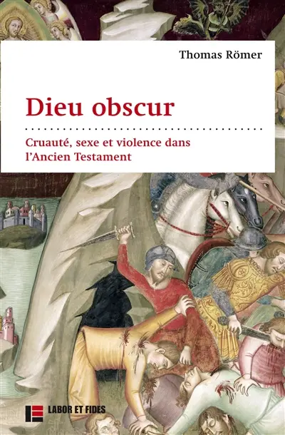Dieu obscur : cruauté, sexe et violence dans l'Ancien Testament