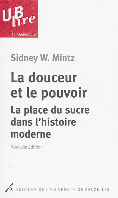 La douceur et le pouvoir : la place du sucre dans l'histoire moderne
