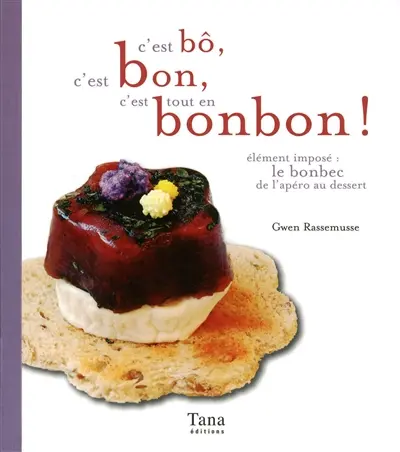 C'est bô, c'est bon, c'est tout en bonbon ! : élément imposé, le bonbec de l'apéro au dessert