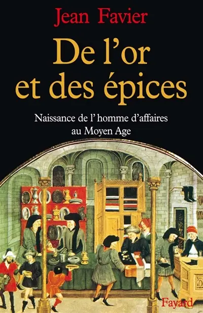 De l'or et des épices : naissance de l'homme d'affaires au Moyen Age