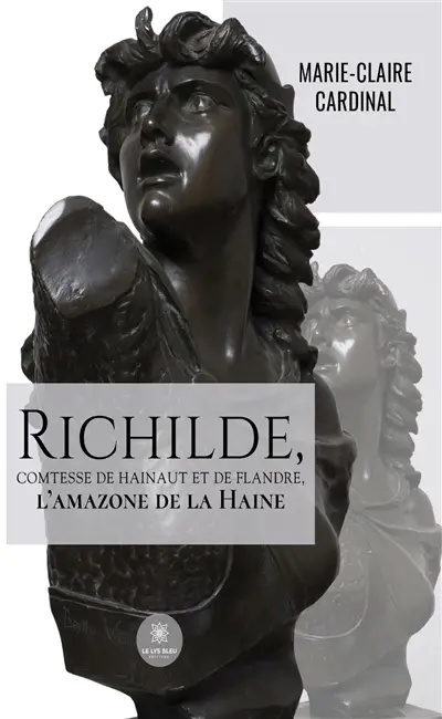 Richilde, Comtesse de Hainaut et de Flandre, l'amazone de la Haine