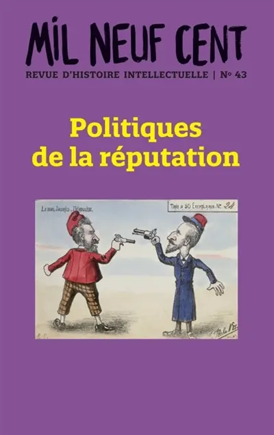 Politiques de la réputation : Mil neuf cent. Revue d'histoire intellectuelle Vol. 43