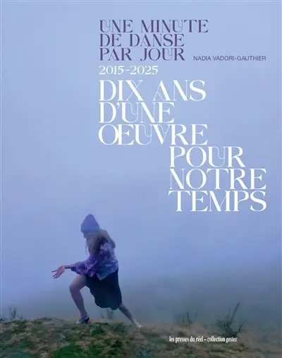 Une minute de danse par jour : 2015-2025 : dix ans d'une oeuvre pour notre temps