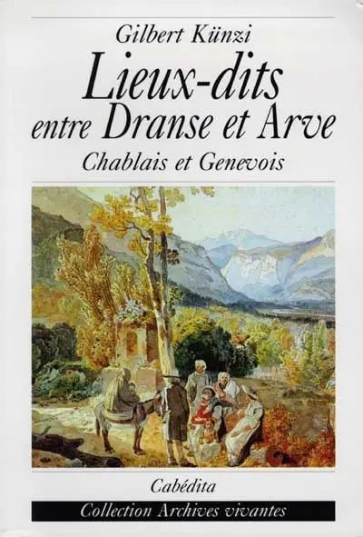 Lieux-dits entre Dranse et Arve : Chablais savoyard et Faucigny