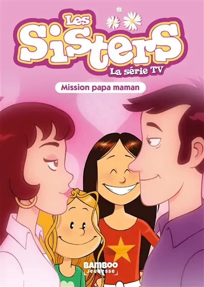 Les sisters : la série TV. Vol. 65. Mission papa maman