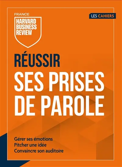 Réussir ses prises de parole : gérer ses émotions, pitcher une idée, convaincre son auditoire