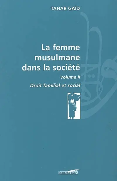 La femme musulmane dans la société. Vol. 2. Droit familial et social