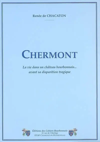 Chermont : la vie dans un château bourbonnais... avant sa disparition tragique
