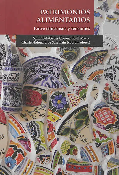 Patrimonios alimentarios : entre consensos y tensiones