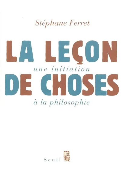 La leçon de choses : initiation à la philosophie