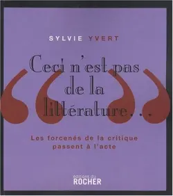 Ceci n'est pas de la littérature... : les forcenés de la critique passent à l'acte